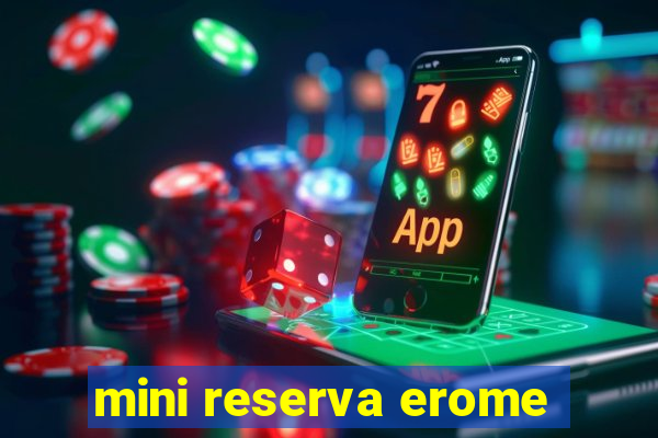 mini reserva erome